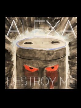 Alexa, Destroy Me cover image