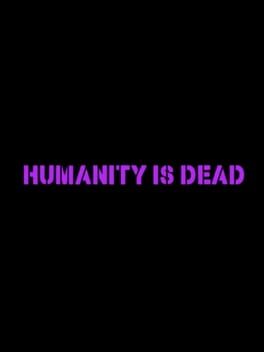 Humanity Is Dead — Web App Game | Browser Craft