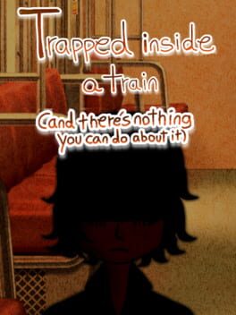 Trapped Inside a Train (And There's Nothing You Can Do About It) cover image