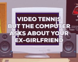 Video Tennis but the Computer Asks About Your Ex-Girlfriend cover image